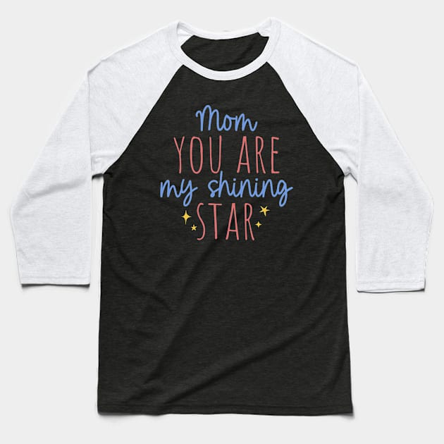 Mom you are my shining star Baseball T-Shirt by Horisondesignz